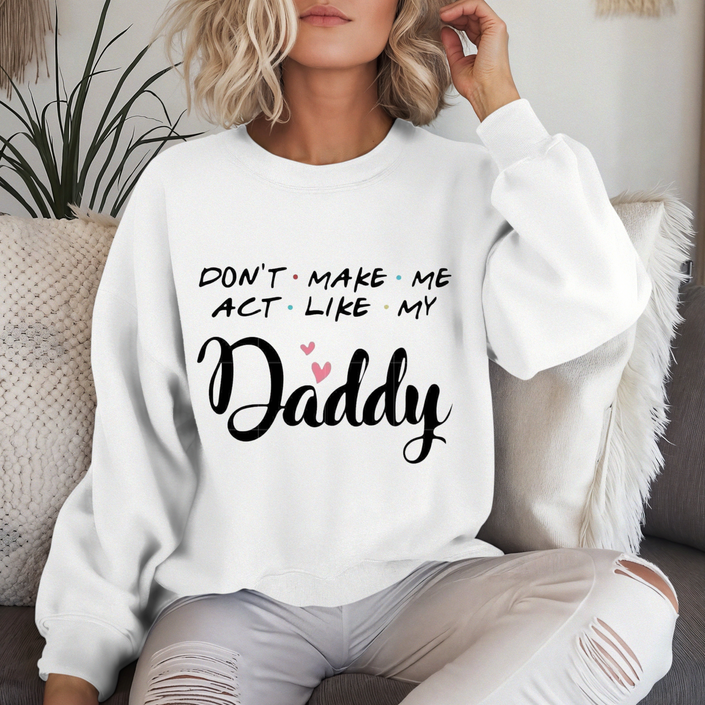‘Don’t Make me act like my Daddy’ sweatshirt/hoodie